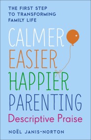 Calmer, Easier, Happier Parenting: Descriptive Praise