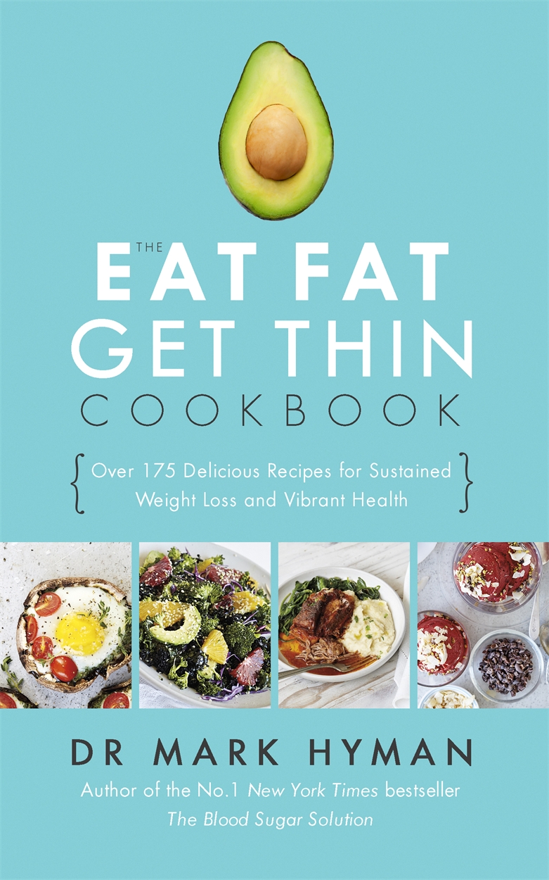 The Eat Fat Get Thin Cookbook By Mark Hyman Hachette Uk