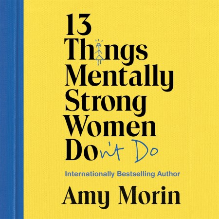 13 Things Mentally Strong Women Don’t Do